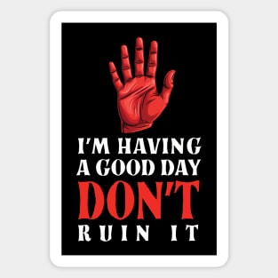 I'm Having A Good Day Don't Ruin - sarcastic gift idea Sticker